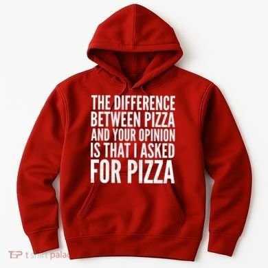 I Asked For Pizza Not Your Opinion Hoodie