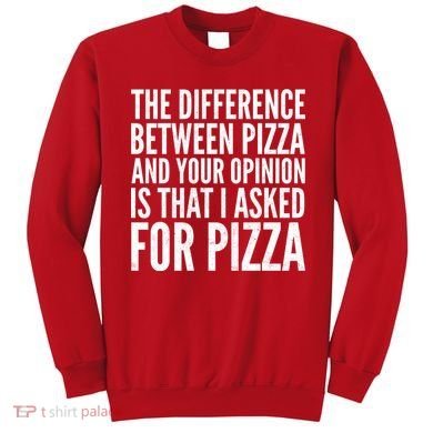 I Asked For Pizza Not Your Opinion Sweatshirt