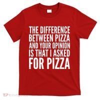 I Asked For Pizza Not Your Opinion T-Shirt thumb 0