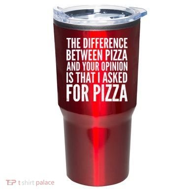 I Asked For Pizza Not Your Opinion Tumbler