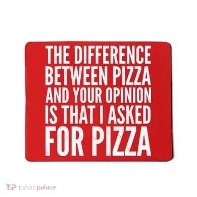 I Asked For Pizza Not Your Opinion Mousepad