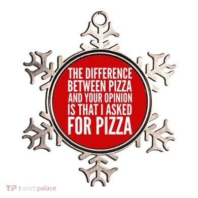 I Asked For Pizza Not Your Opinion Ornament