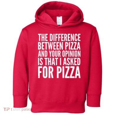 I Asked For Pizza Not Your Opinion Toddler Hoodie