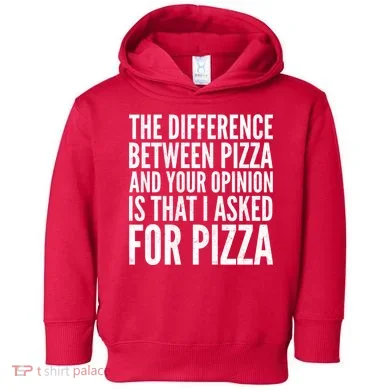 I Asked For Pizza Not Your Opinion Toddler Hoodie