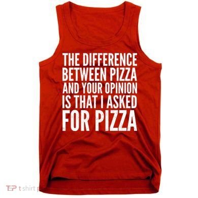 I Asked For Pizza Not Your Opinion Tank Top