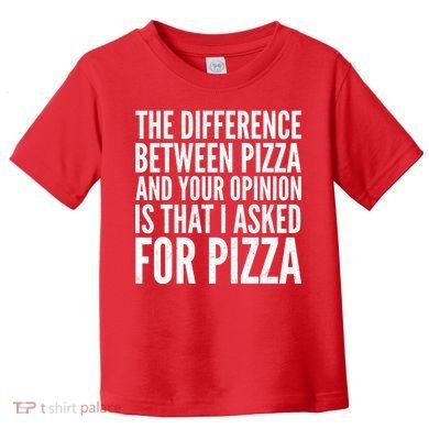 I Asked For Pizza Not Your Opinion Toddler T-Shirt