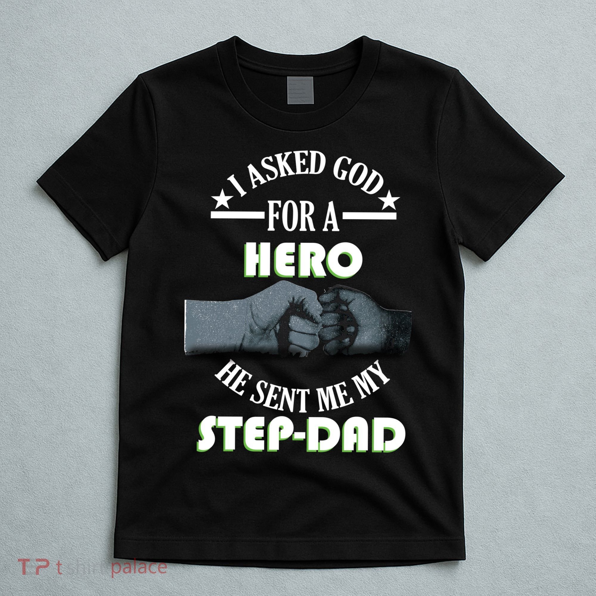 I Asked God For A Hero He Sent Me My Step-Dad T-Shirt