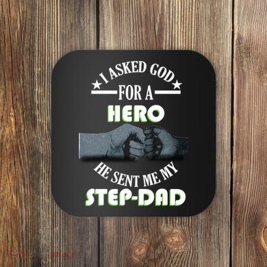 I Asked God For A Hero He Sent Me My Step-Dad Coaster