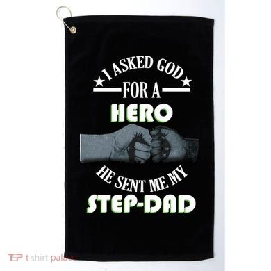 I Asked God For A Hero He Sent Me My Step-Dad Golf Towel