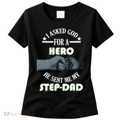 I Asked God For A Hero He Sent Me My Step-Dad Women's T-Shirt