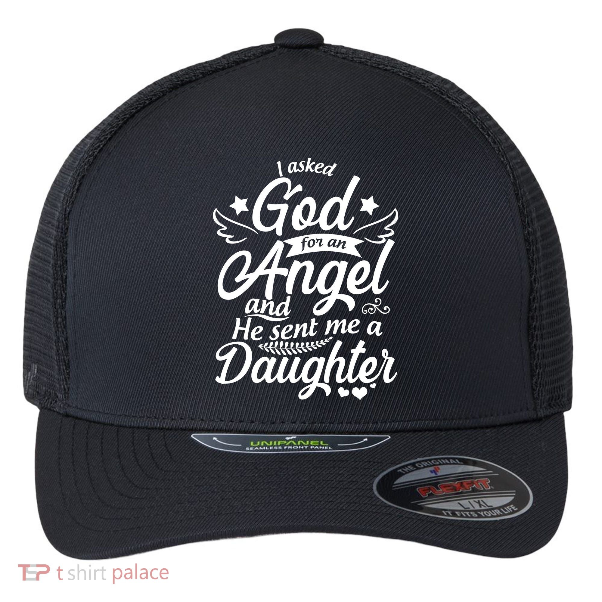 I Asked God For An Angel And He Sent Me A Daughter Flexfit Unipanel Trucker Cap