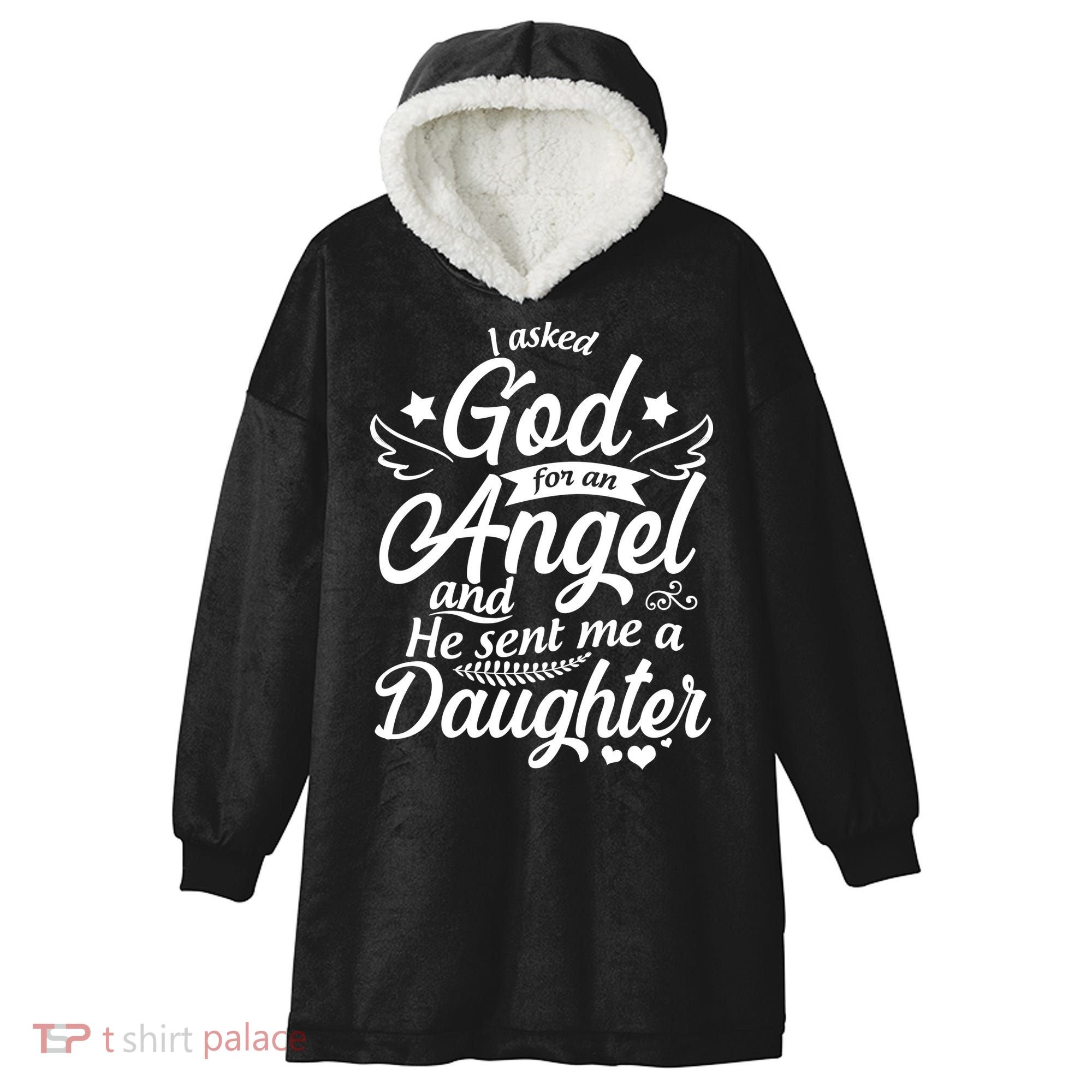 I Asked God For An Angel And He Sent Me A Daughter Hooded Wearable Blanket