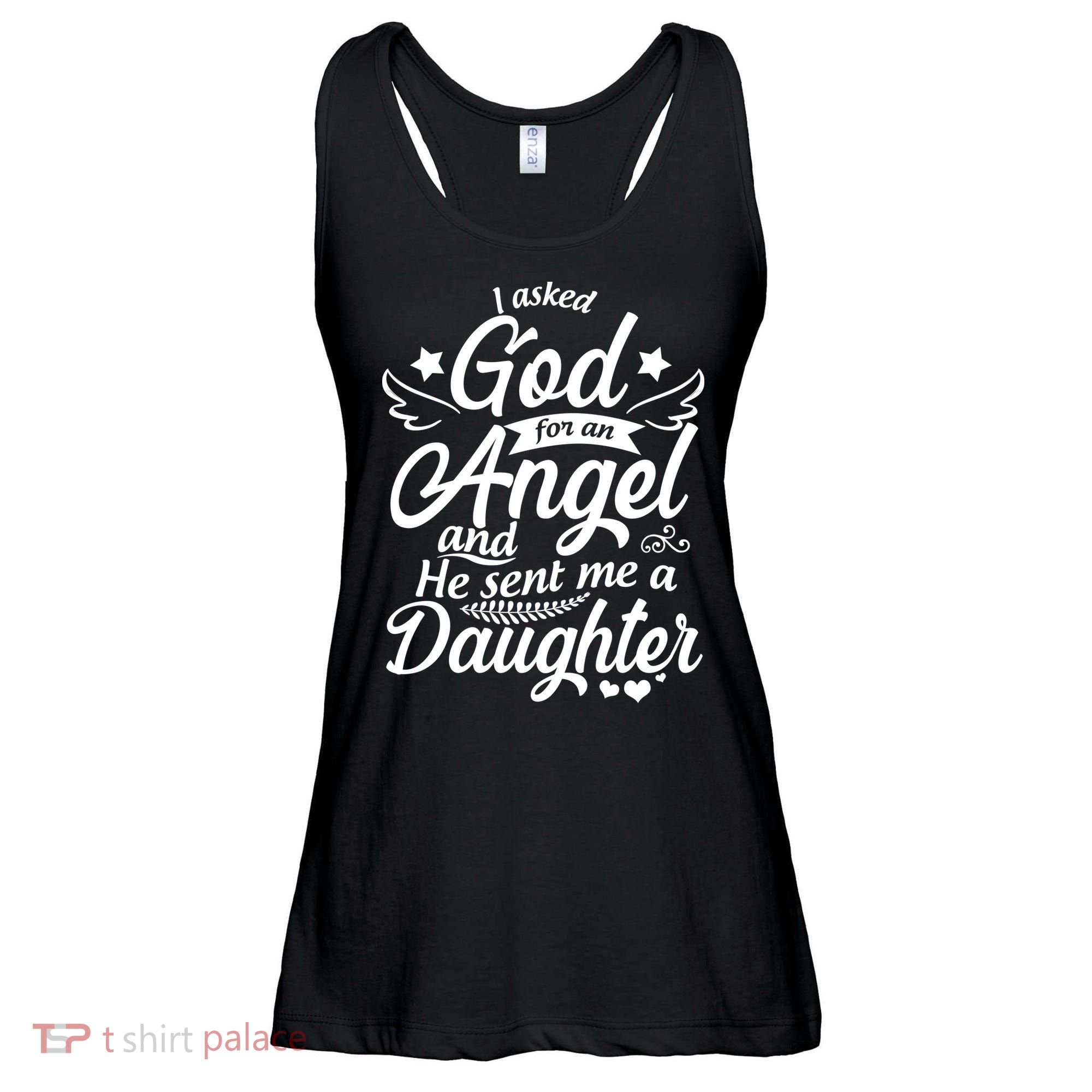 I Asked God For An Angel And He Sent Me A Daughter Ladies Essential Flowy Tank