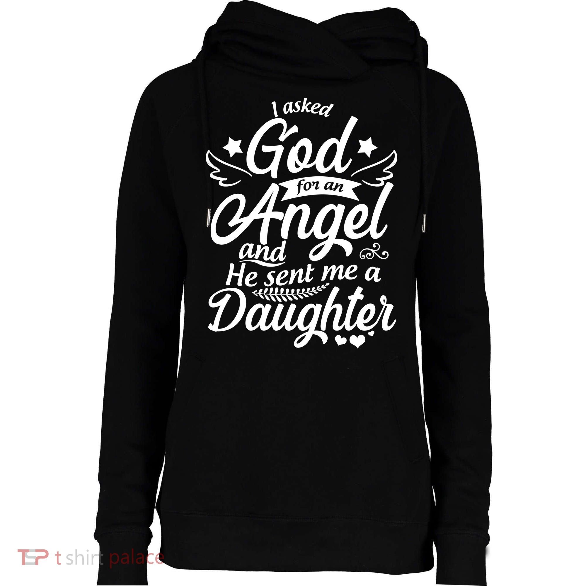 I Asked God For An Angel And He Sent Me A Daughter Womens Funnel Neck Pullover Hood
