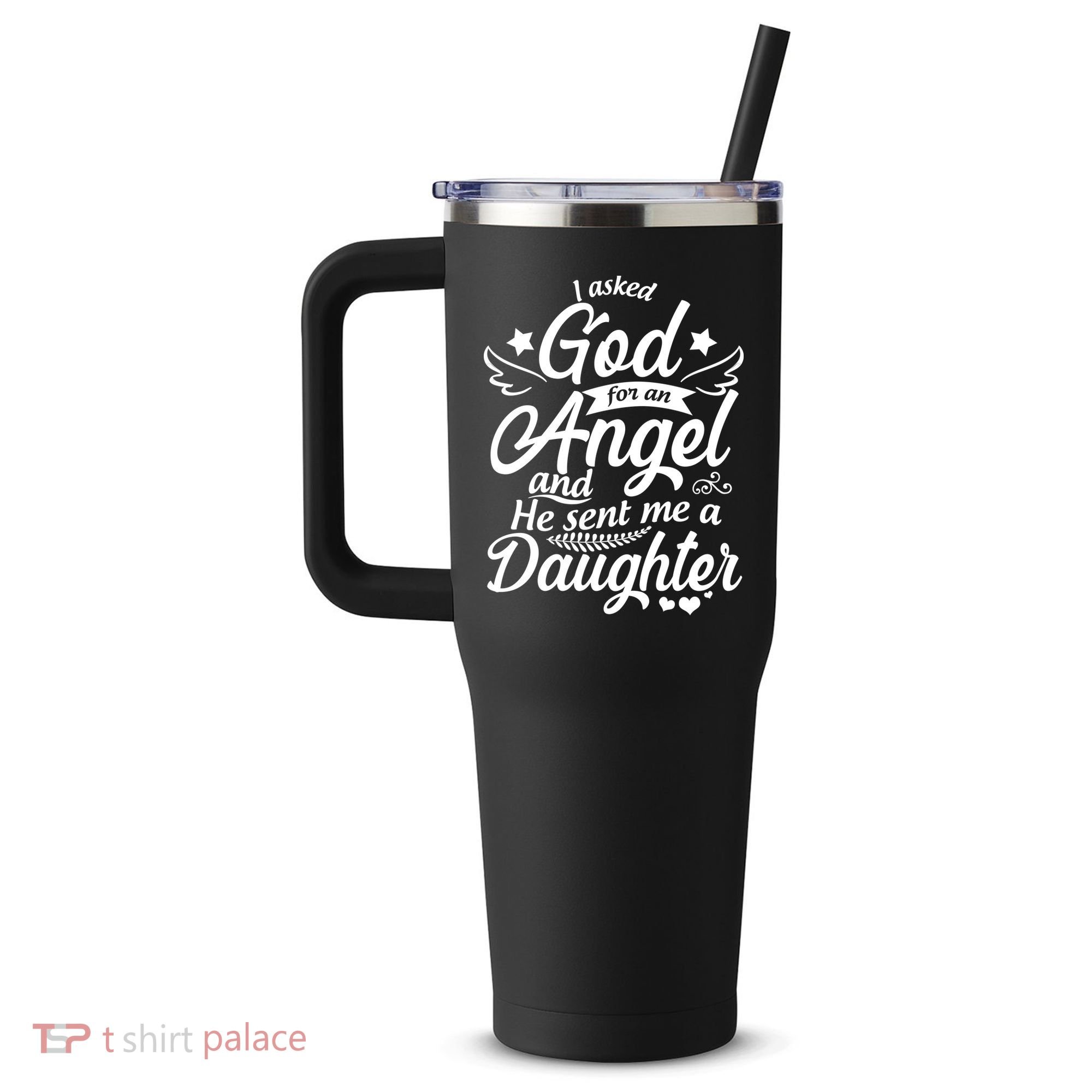 I Asked God For An Angel And He Sent Me A Daughter 40oz Vacuum Insulated Stainless Steel Travel Tumbler