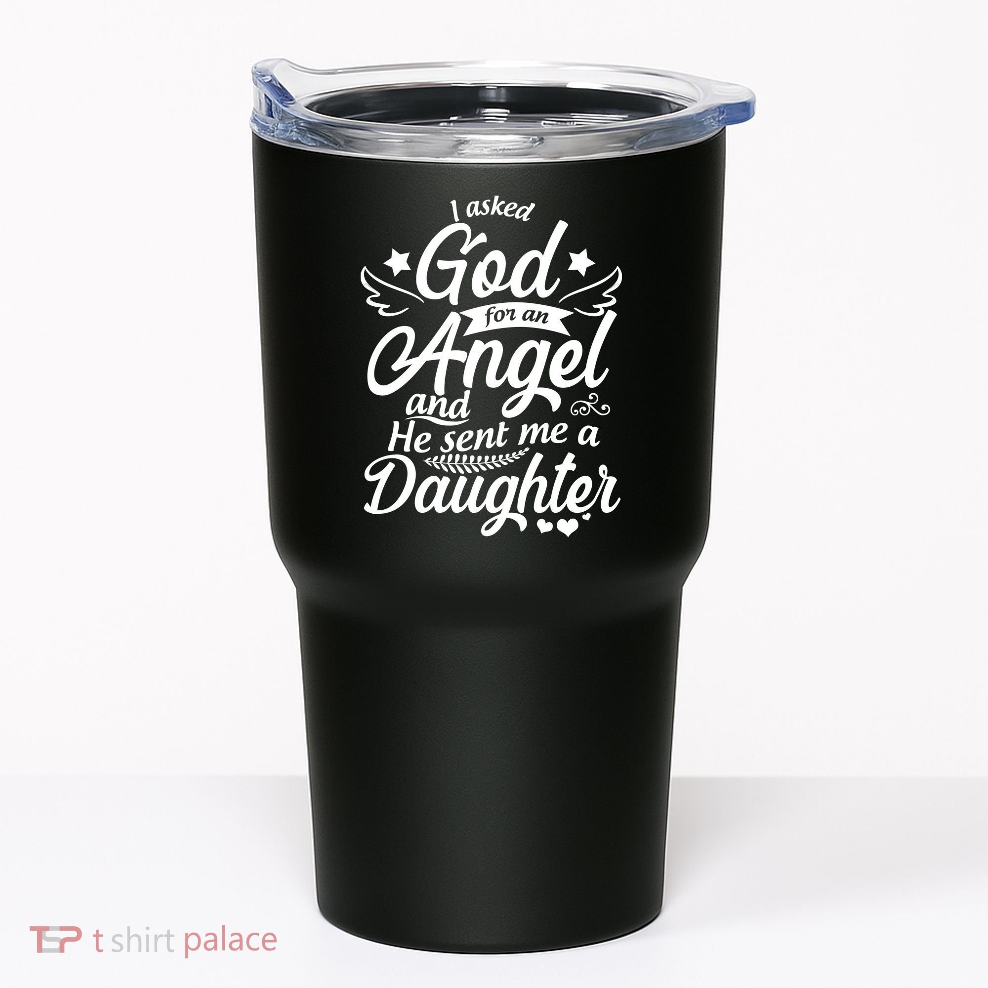 I Asked God For An Angel And He Sent Me A Daughter Tumbler