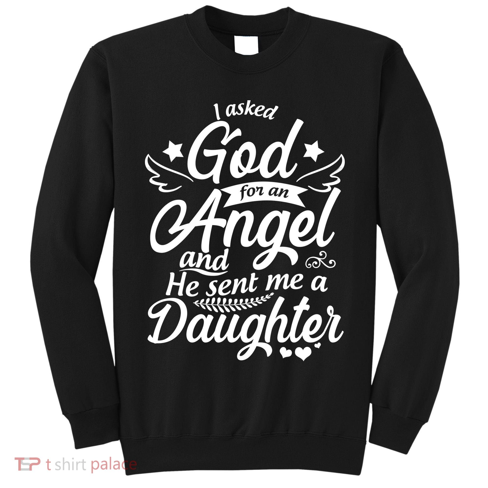 I Asked God For An Angel And He Sent Me A Daughter Tall Sweatshirt