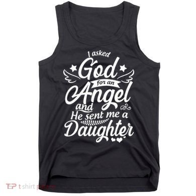 I Asked God For An Angel And He Sent Me A Daughter Tank Top