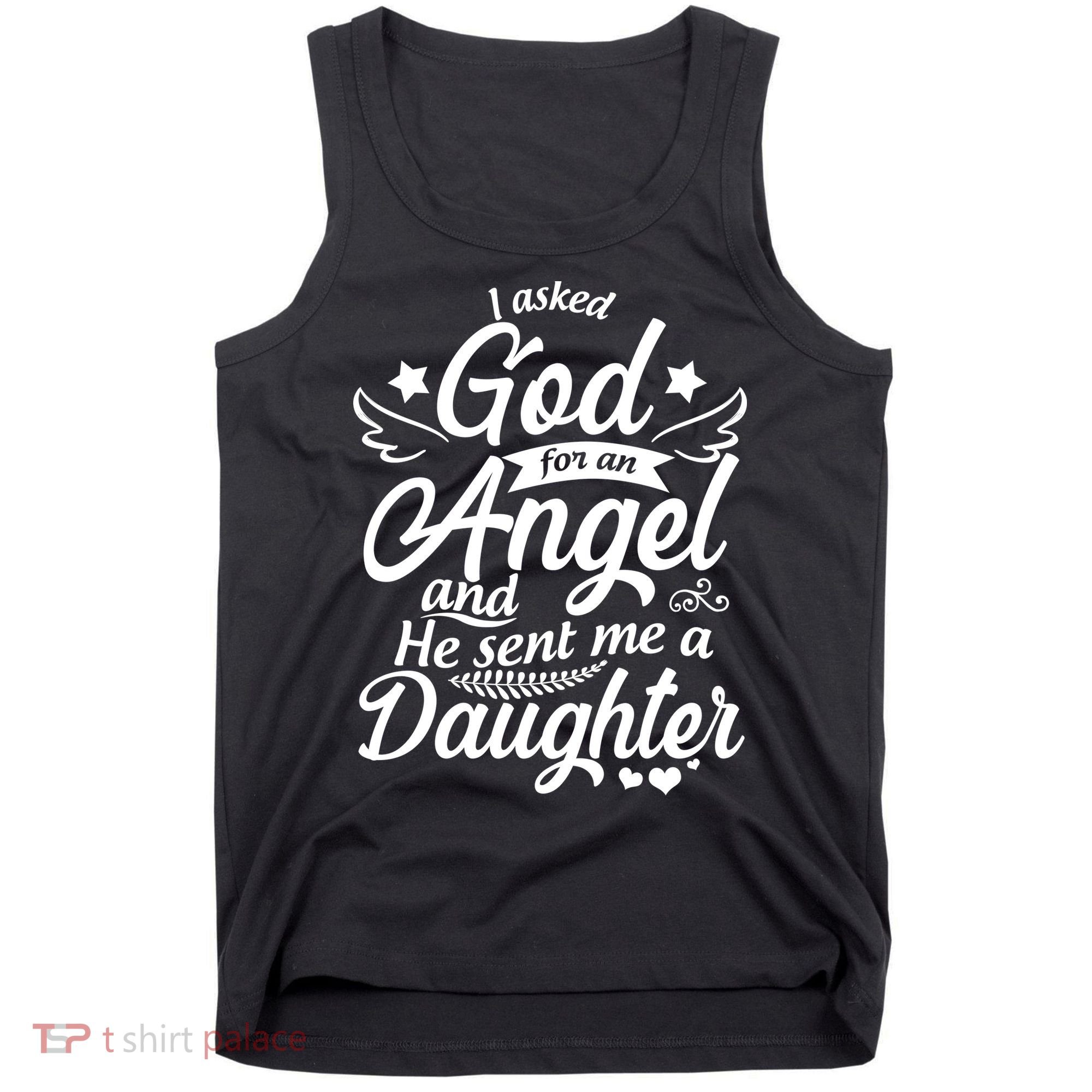 I Asked God For An Angel And He Sent Me A Daughter Tank Top