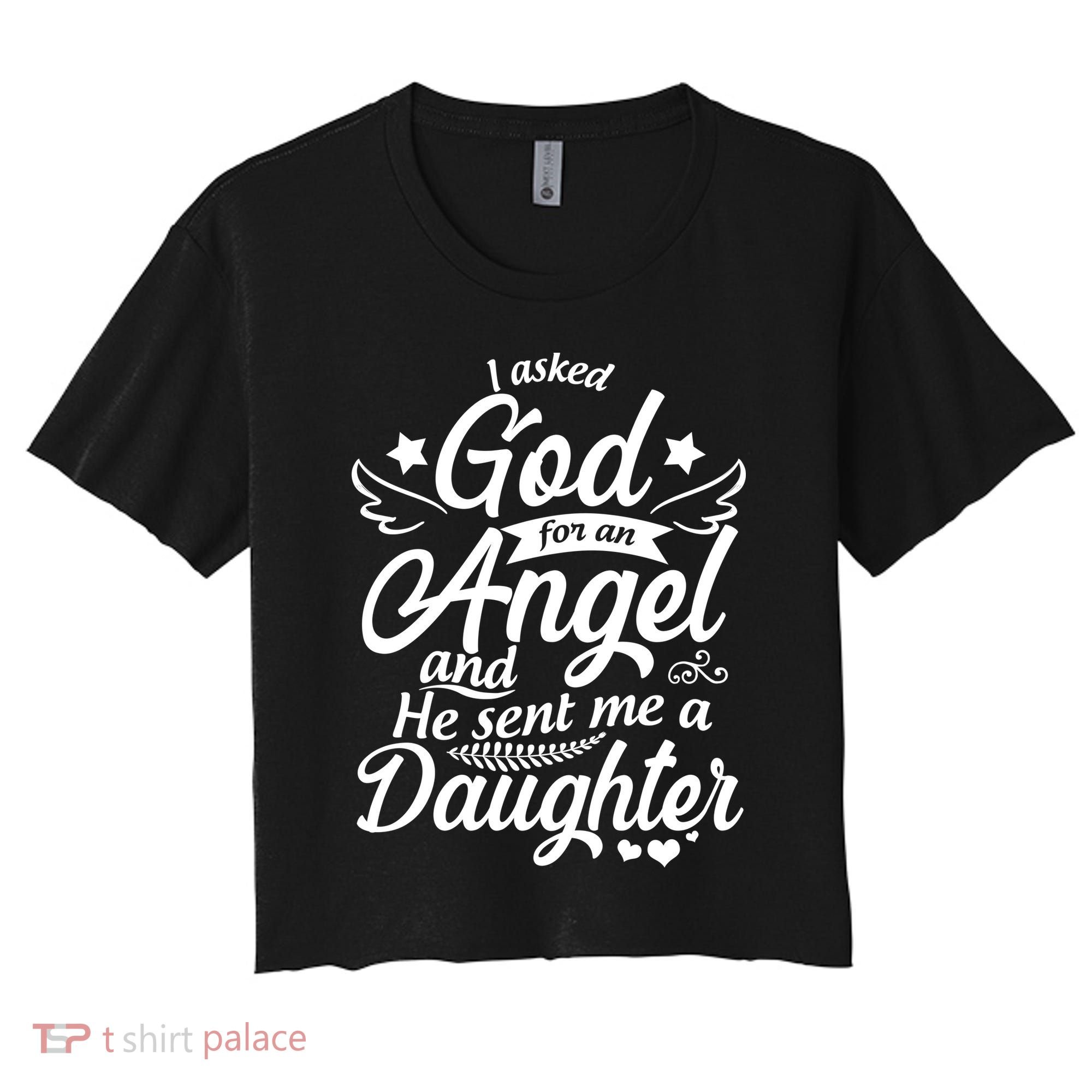 I Asked God For An Angel And He Sent Me A Daughter Women's Crop Top Tee