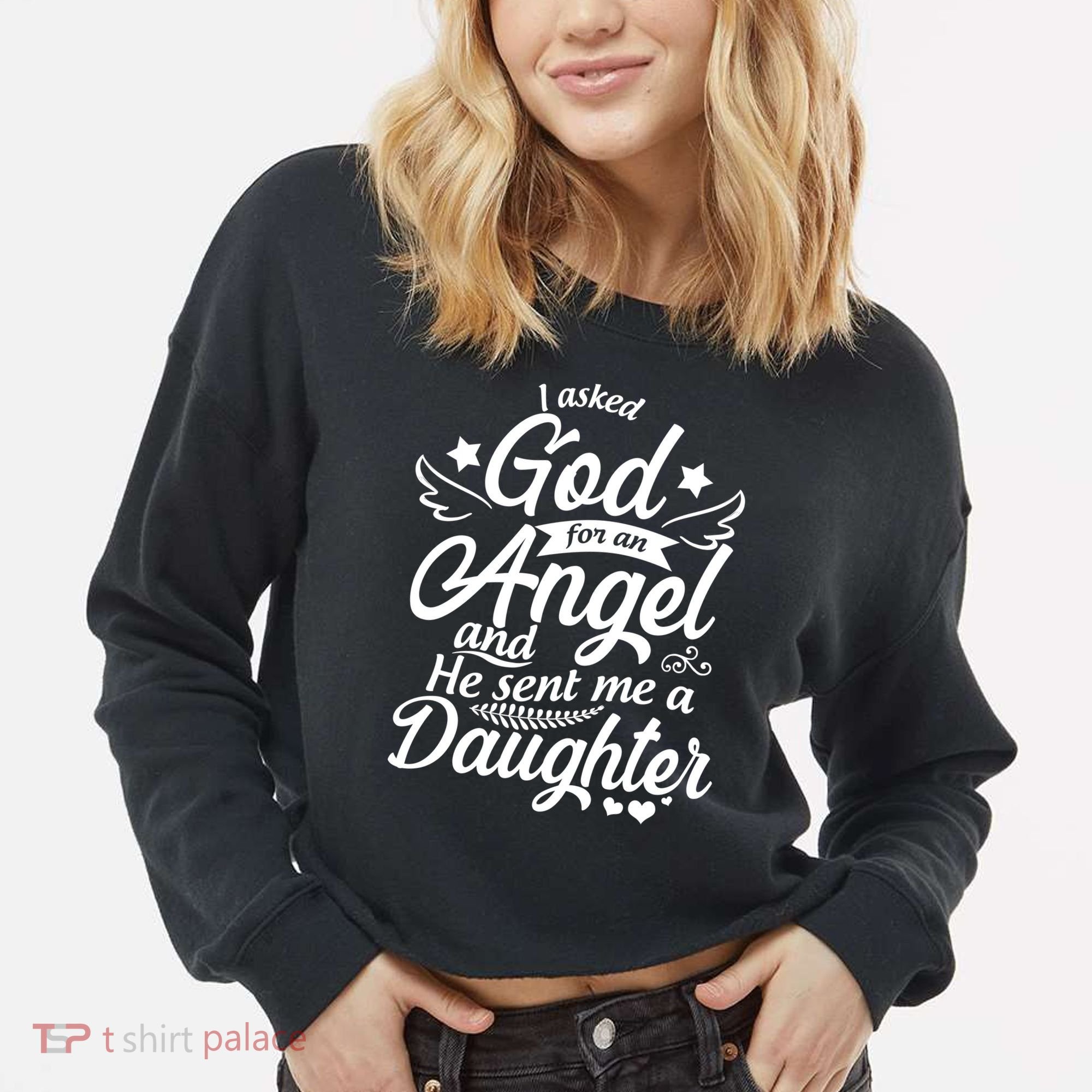I Asked God For An Angel And He Sent Me A Daughter Cropped Pullover Crew