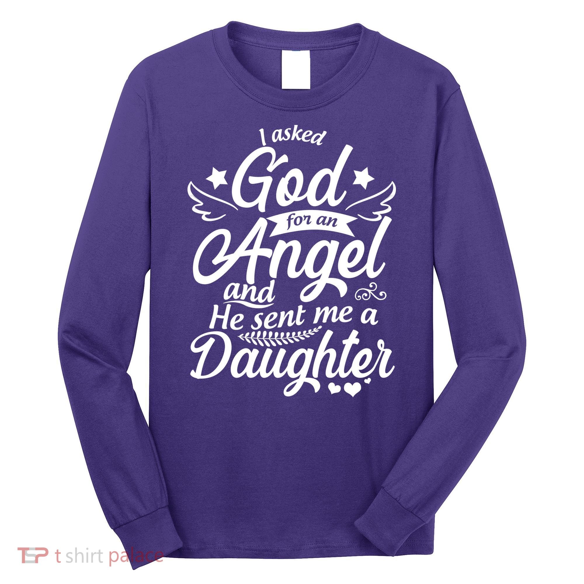 I Asked God For An Angel And He Sent Me A Daughter Long Sleeve Shirt