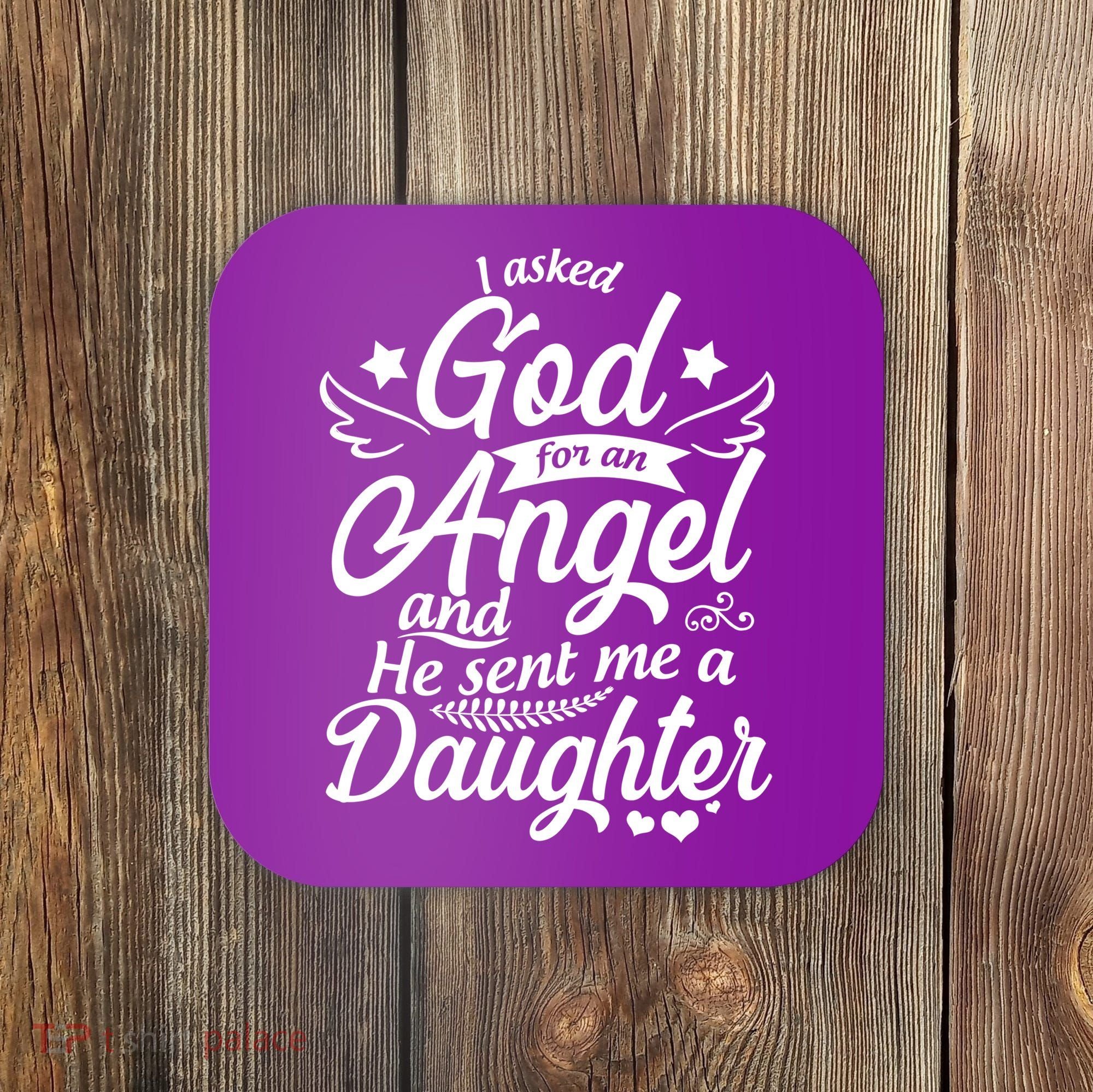 I Asked God For An Angel And He Sent Me A Daughter Coaster