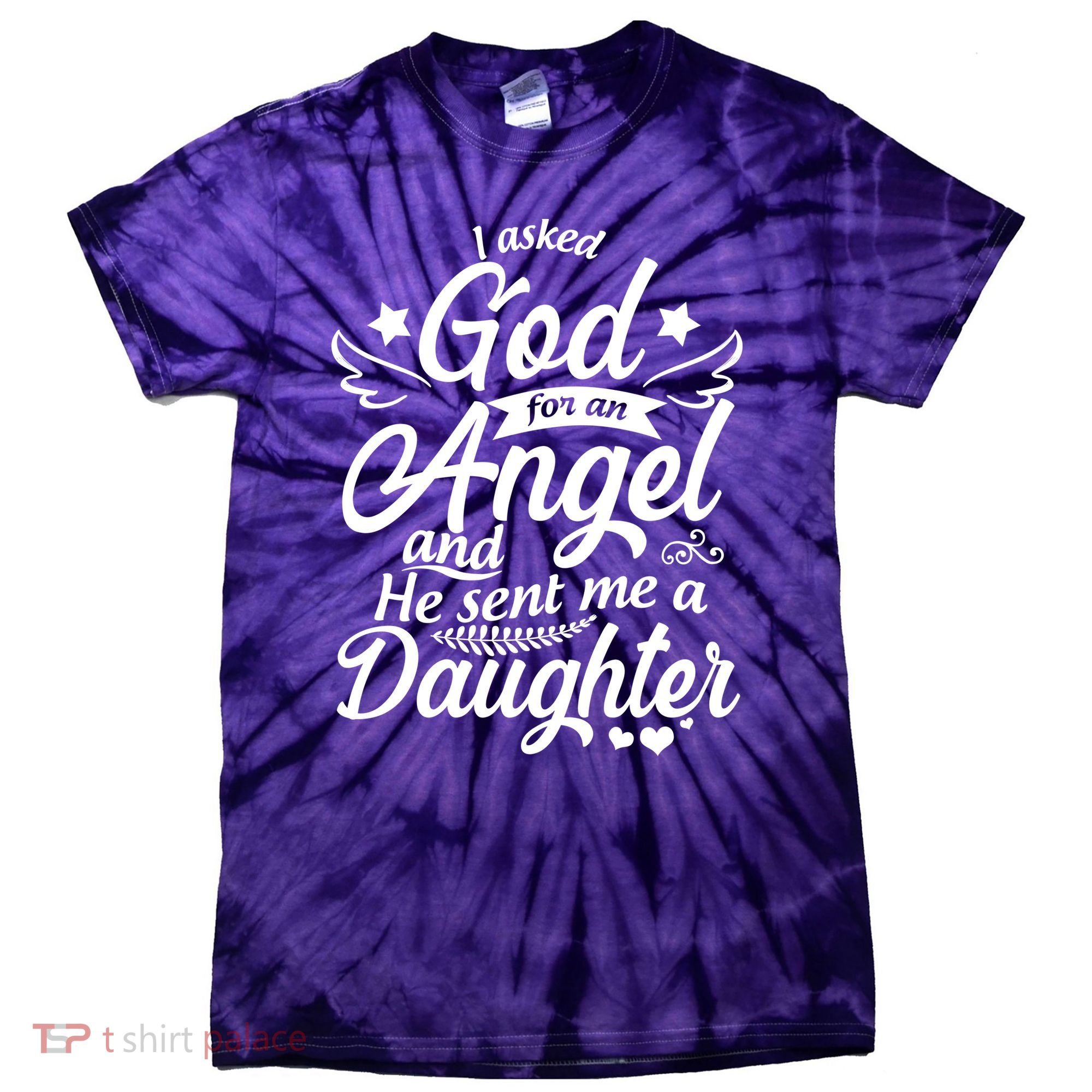 I Asked God For An Angel And He Sent Me A Daughter Tie-Dye T-Shirt