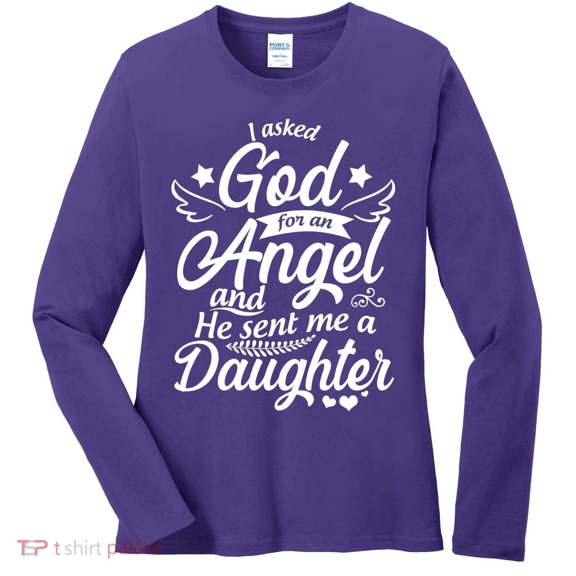 I Asked God For An Angel And He Sent Me A Daughter Women's Long Sleeve Shirt