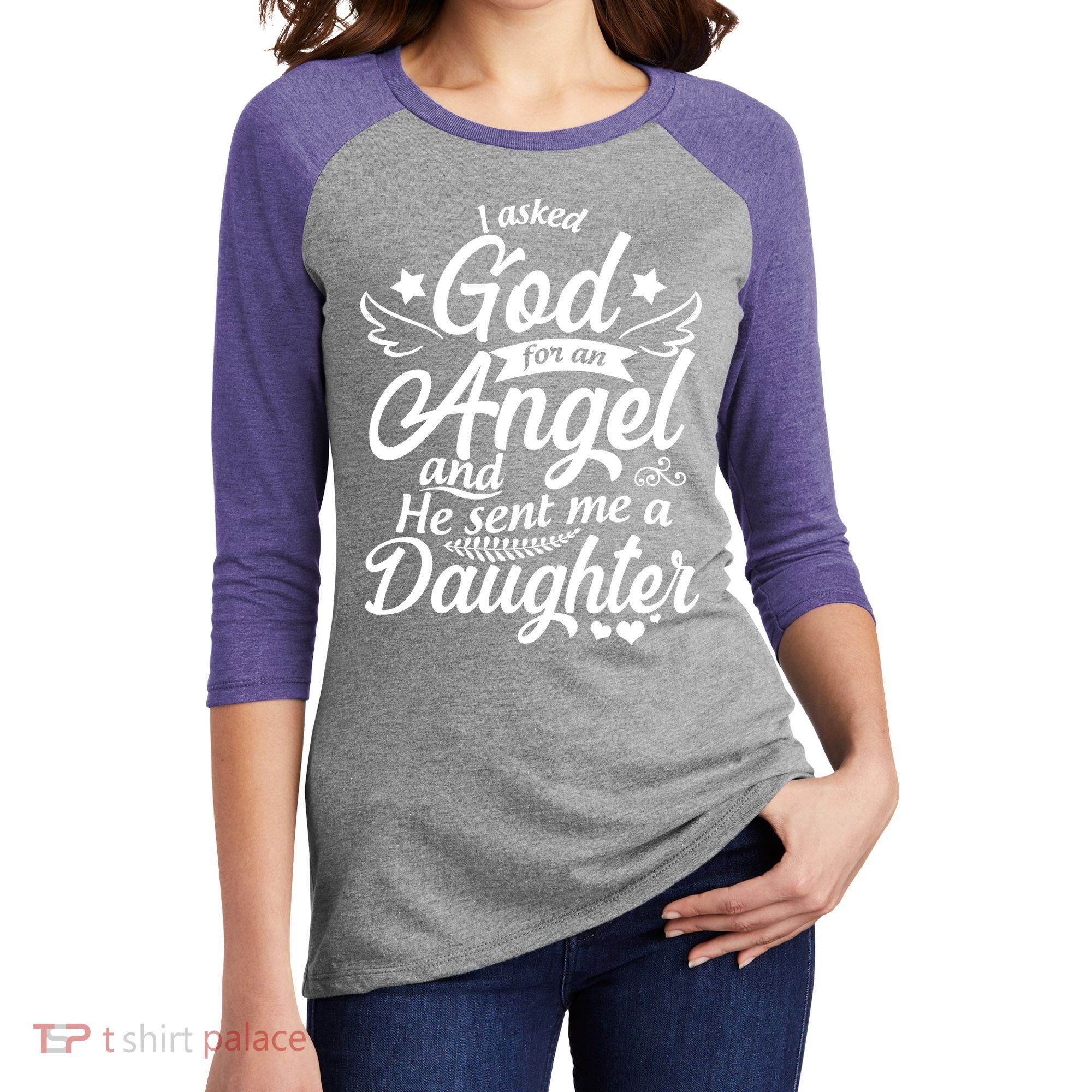 I Asked God For An Angel And He Sent Me A Daughter Women's Tri-Blend 3/4-Sleeve Raglan Shirt