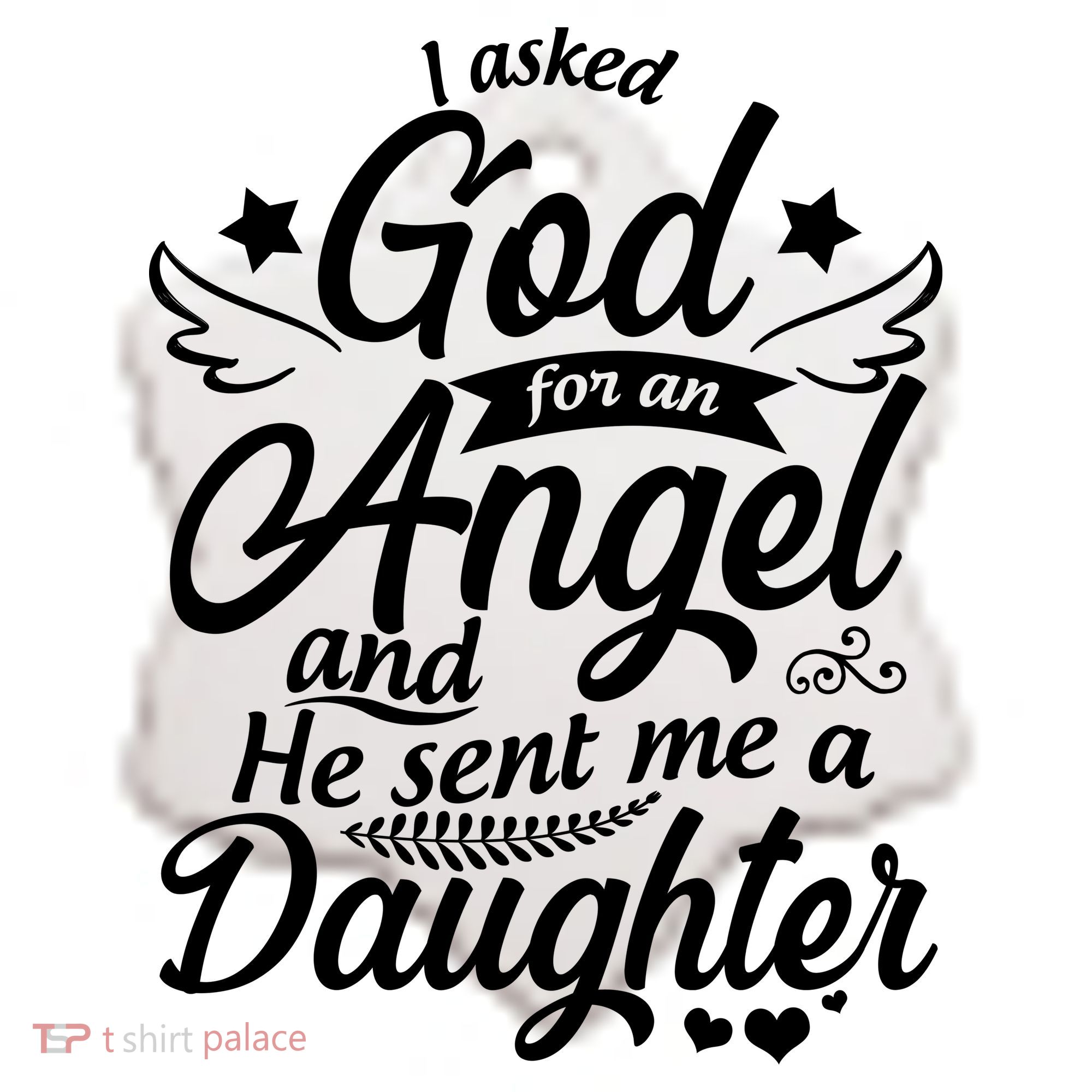 I Asked God For An Angel And He Sent Me A Daughter Ceramic Ornament