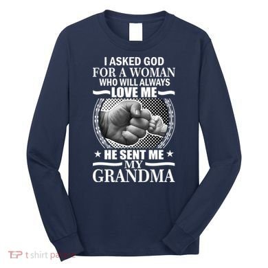 I Asked God For Grandma Long Sleeve Shirt