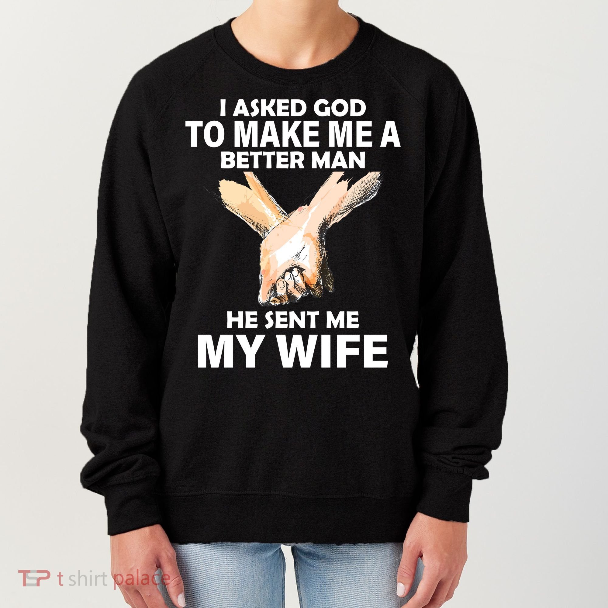 I Asked God To Make Me A Better Man Women's Sweatshirt