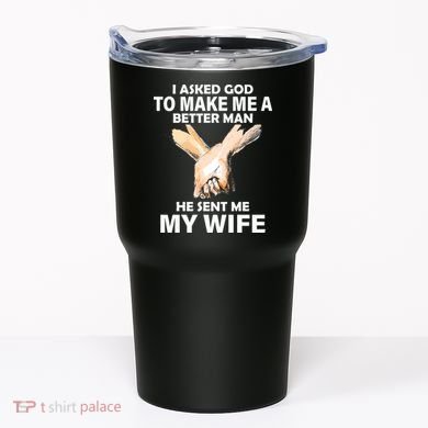 I Asked God To Make Me A Better Man Tumbler