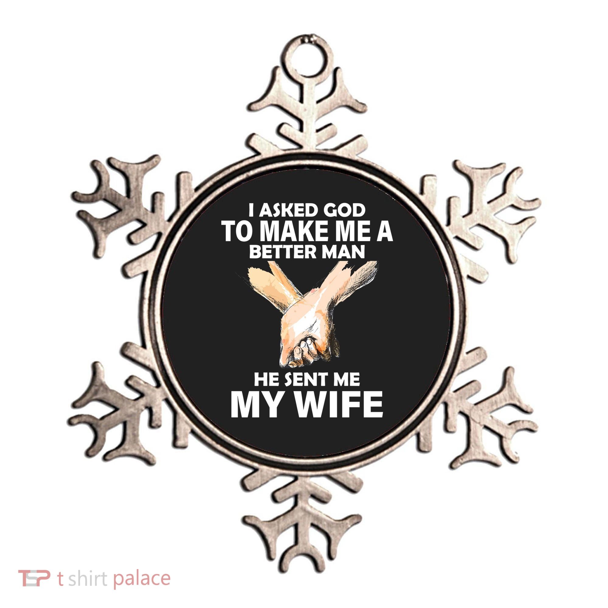 I Asked God To Make Me A Better Man Ornament