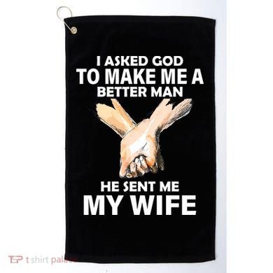 I Asked God To Make Me A Better Man Golf Towel