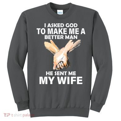 I Asked God To Make Me A Better Man Sweatshirt
