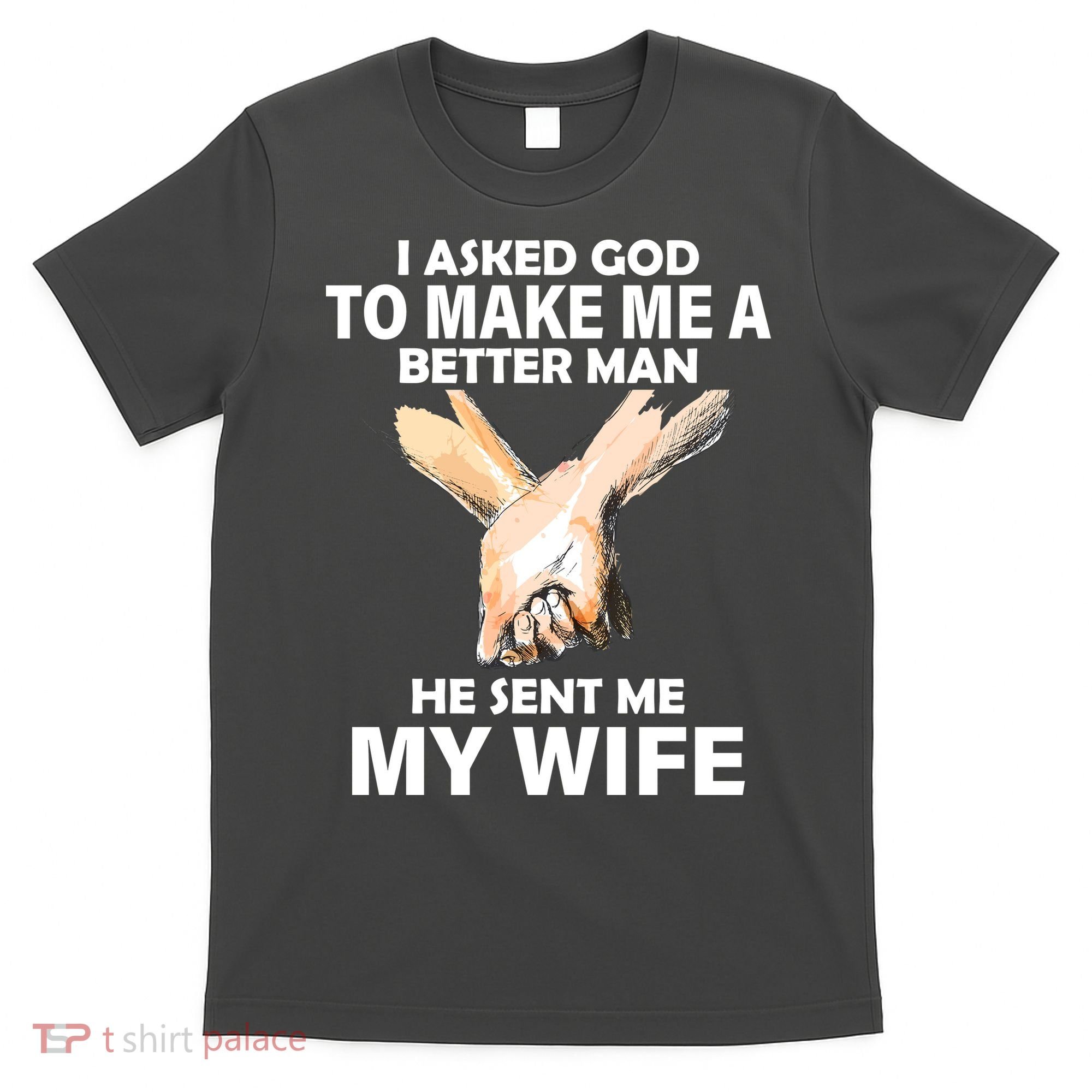 I Asked God To Make Me A Better Man T-Shirt