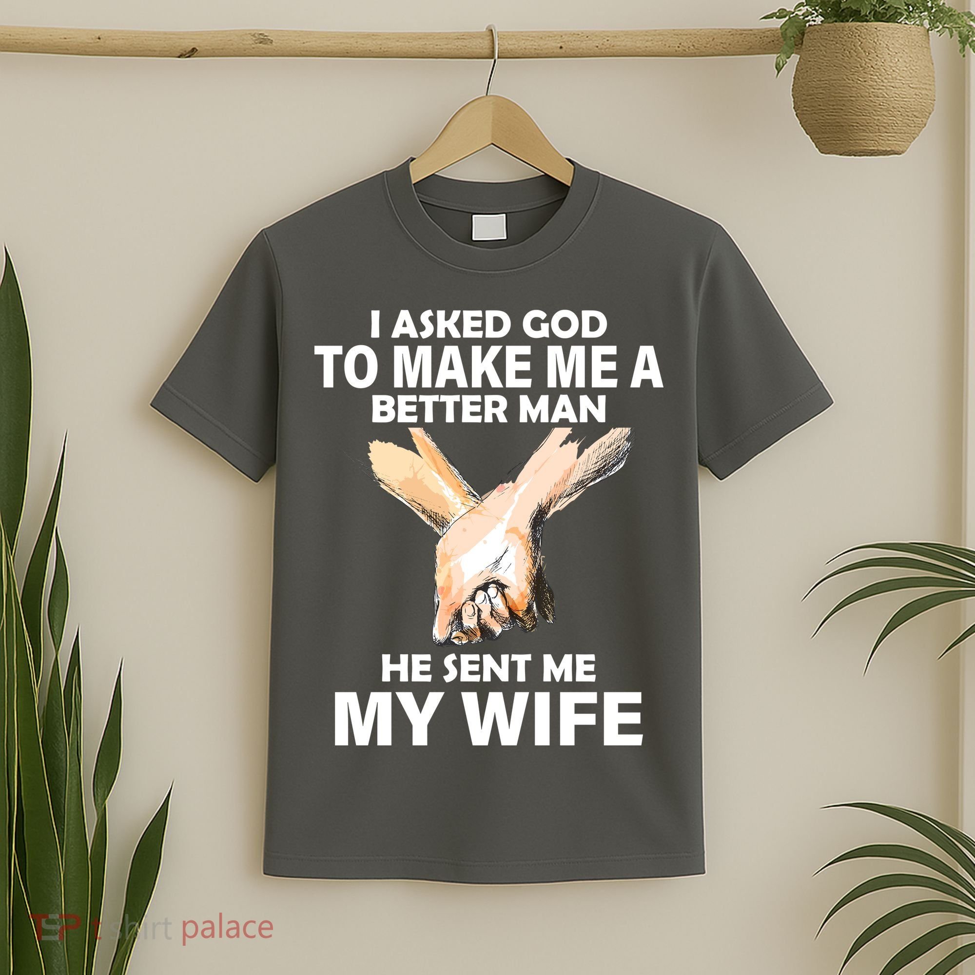 I Asked God To Make Me A Better Man T-Shirt