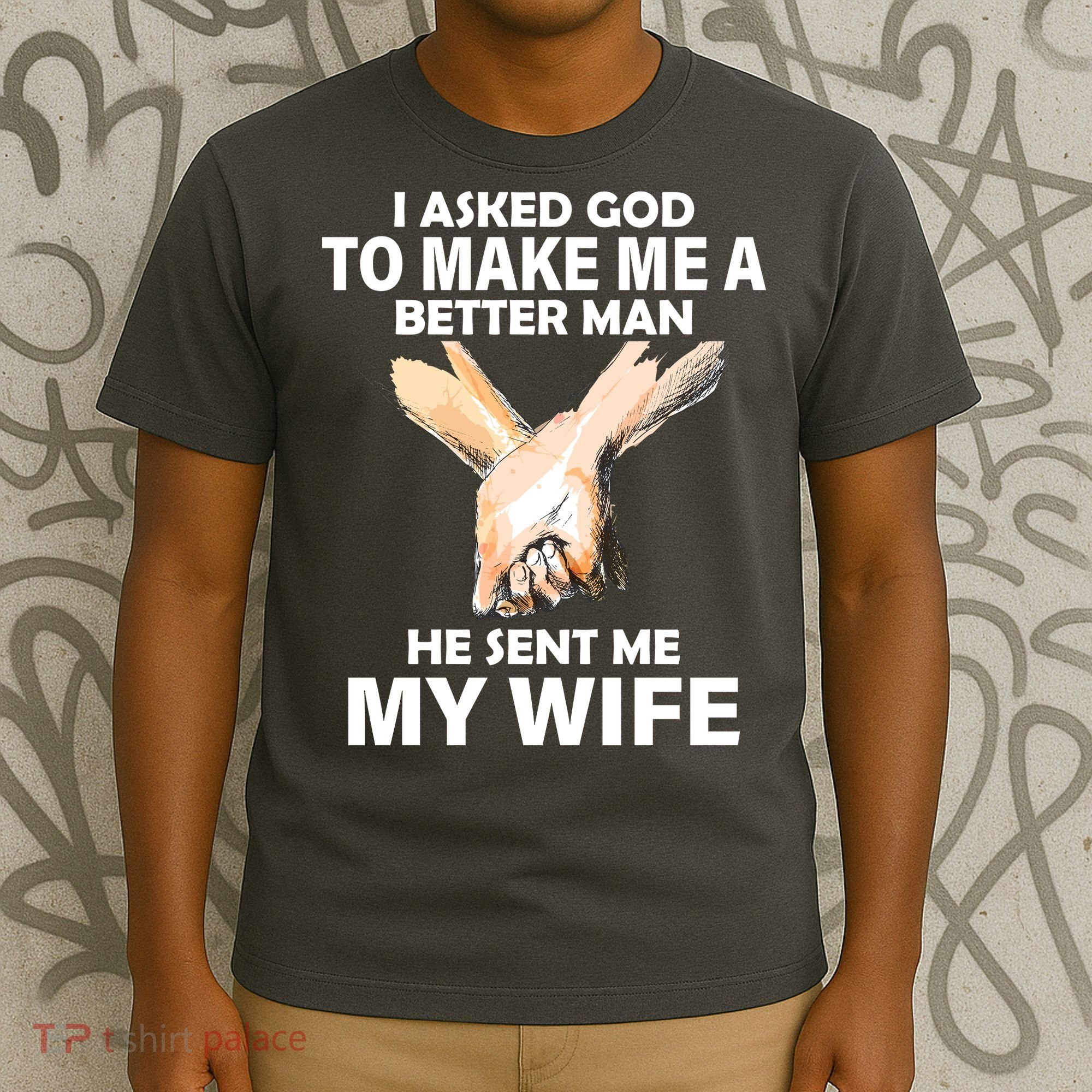I Asked God To Make Me A Better Man T-Shirt