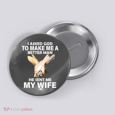 I Asked God To Make Me A Better Man Button