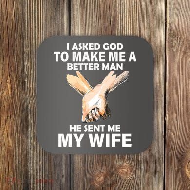 I Asked God To Make Me A Better Man Coaster