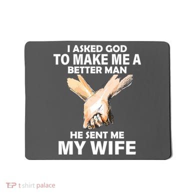 I Asked God To Make Me A Better Man Mousepad