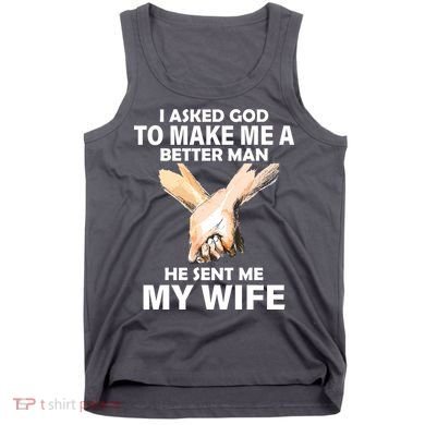 I Asked God To Make Me A Better Man Tank Top