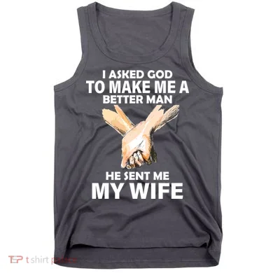 I Asked God To Make Me A Better Man Tank Top