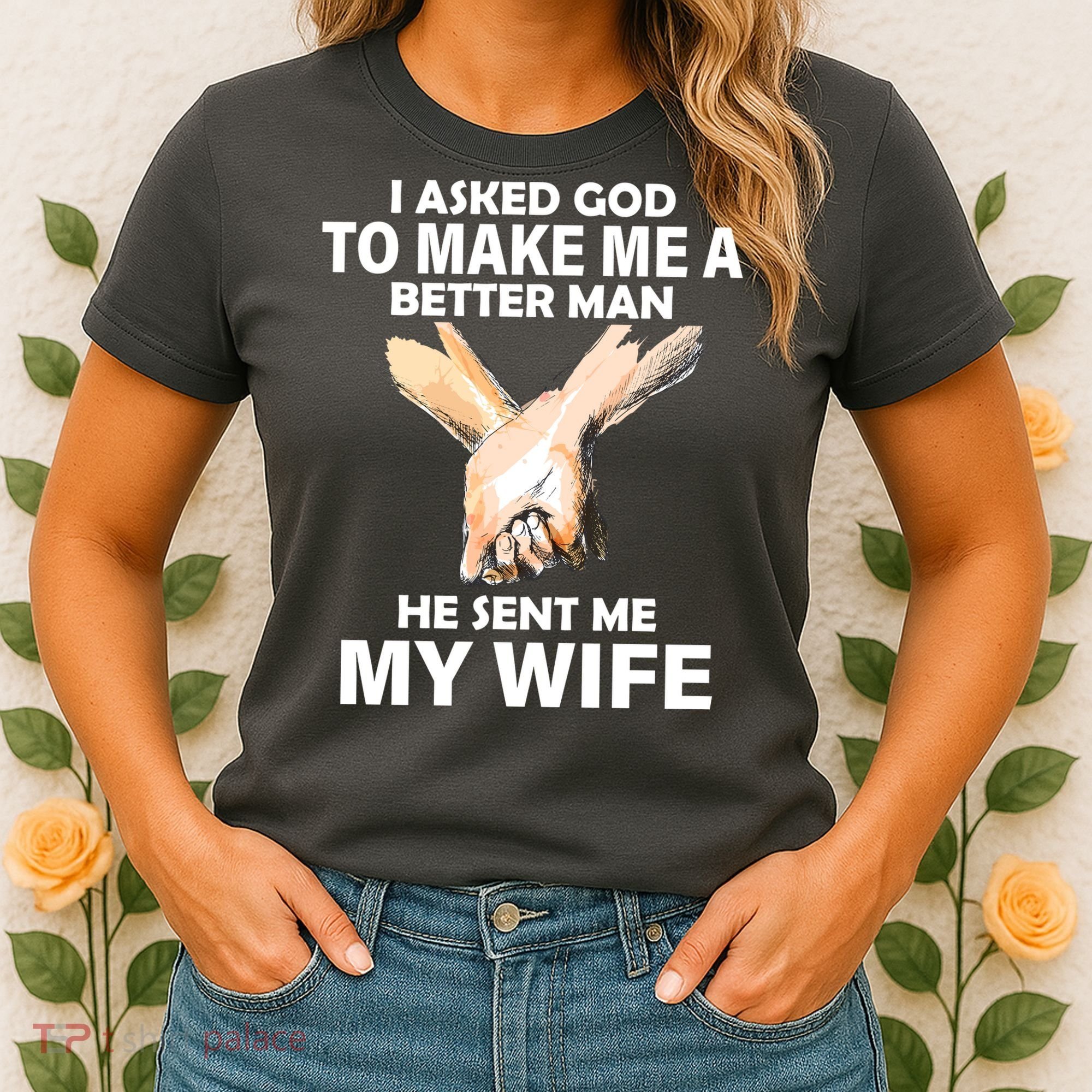 I Asked God To Make Me A Better Man Women's T-Shirt