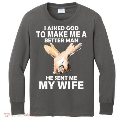 I Asked God To Make Me A Better Man Kids Long Sleeve Shirt