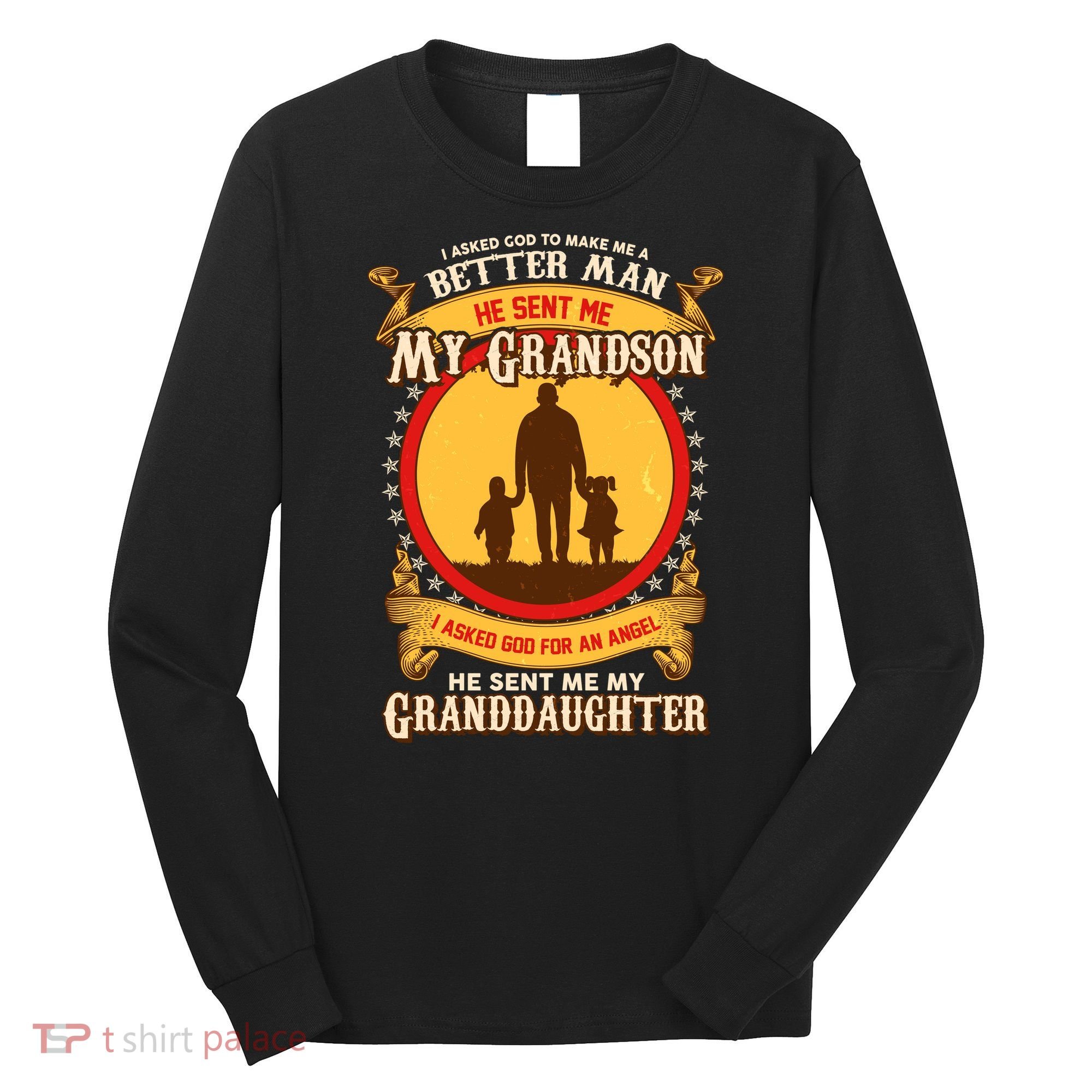I Asked God to Make Me A Better Man Grandson Granddaughter Long Sleeve Shirt