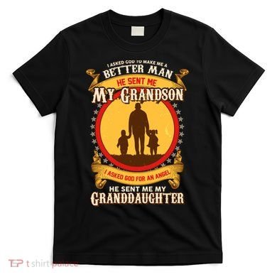 I Asked God to Make Me A Better Man Grandson Granddaughter T-Shirt
