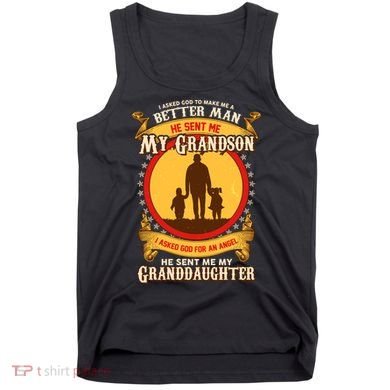 I Asked God to Make Me A Better Man Grandson Granddaughter Tank Top